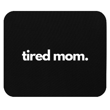 Discover tired mom Mouse Pads