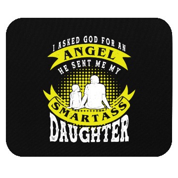 Discover I asked God For An Angel He Sent Smartass Daughter Mouse Pads