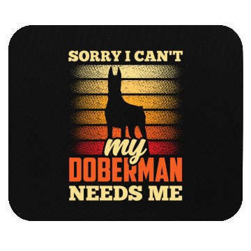 Discover Sorry I Can't My Doberman Needs Me Dog Puppy Pet Mouse Pads