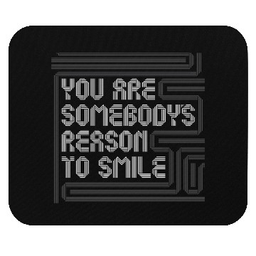 Discover You are Somebodys reason to smile Mouse Pads