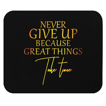Discover Never give up great things take time Mouse Pads
