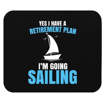 Discover Yes I Have A Retirement Plan Sailing Captain Ship Mouse Pads