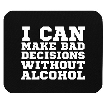 Discover I can make bad decisions without alcohol Mouse Pads