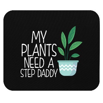 Discover My plants need a step daddy Mouse Pads