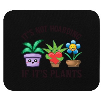 Discover It's not hoarding if it's plants Mouse Pads