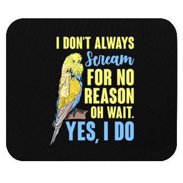 Discover I Don't Always Scream For No Reason Oh Wait Mouse Pads