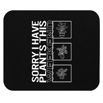 Discover Sorry I Have Plants This Weekend, Garden Plant Mouse Pads