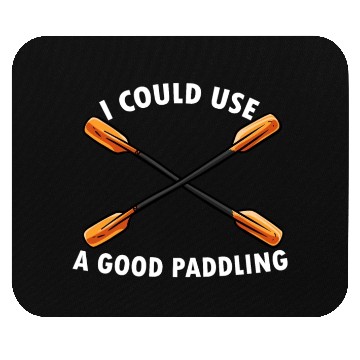 Discover I Could Use A Good Paddling Kayak Paddling Canoe Mouse Pads