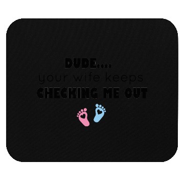 Discover dude your wife keeps checking me out Baby Boy Mouse Pads