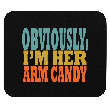 Discover Obviously, I'm Her Arm Candy funny sarcastic Mouse Pads