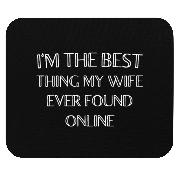 Discover I'm The Best Thing My Wife Ever Found Online Mouse Pads
