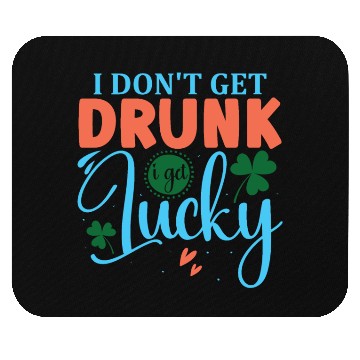 Discover I DONT GET DRUNK I GET REALLY DRUNK st patricks d Mouse Pads