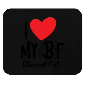 Discover i love my bf buccal fat Mouse Pads
