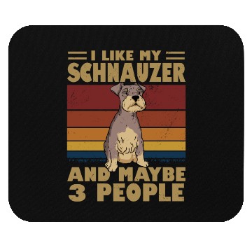 Discover I Like My Schnauzer And Maybe 3 People Mouse Pads