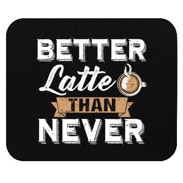 Discover Better Latte Than Never Funny Coffee Lover print Mouse Pads