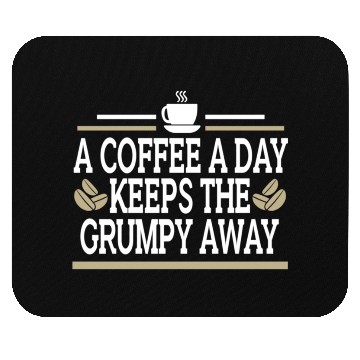 Discover Coffee A Day Keeps Grumpy Away Funny Coffee Lover Mouse Pads