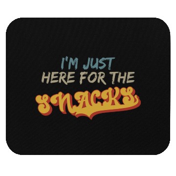 Discover I m Just Here For The Snacks For Snack Lover Mouse Pads