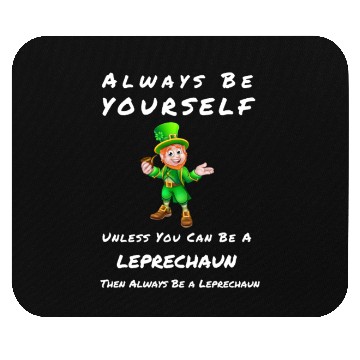 Discover Always Be Yourself Unless you Can Be a Leprechan Mouse Pads