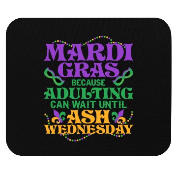 Discover Mardi Gras Because adulting can wait until Ash Par Mouse Pads