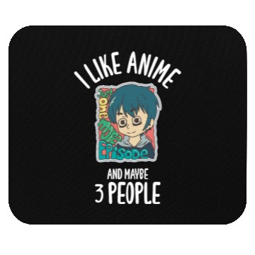 Discover I Like Anime And Maybe 3 People Mouse Pads