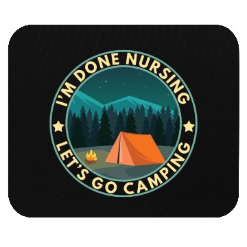 Discover I'm done nursing. Let's go camping Nurse Camper Mouse Pads
