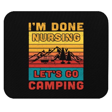 Discover I'm done nursing. Let's go camping Nurse Camper Mouse Pads
