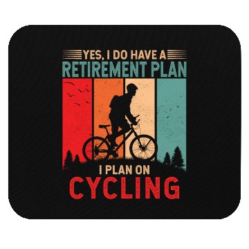 Discover Yes I do have a retirement plan. I plan on cycling Mouse Pads