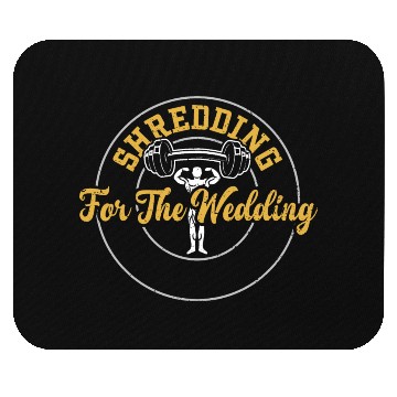 Discover Shredding For The Wedding - Gym Mouse Pads