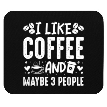 Discover I Like Coffee And Maybe 3 People Fun Coffee Lover Mouse Pads