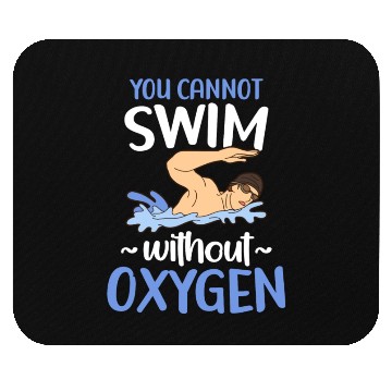 Discover You Cannot Swim Without Oxygen Freestyle Swimming Mouse Pads