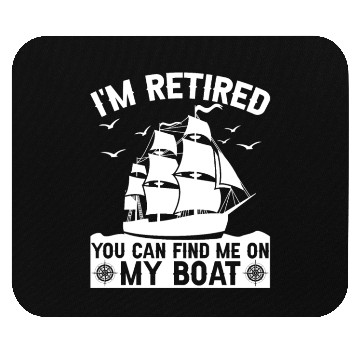 Discover I'm Retired You Can Find Me On My Boat Boating Mouse Pads