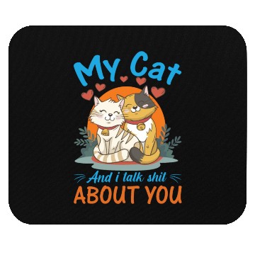 Discover My Cat And I Talk Shit About You Mouse Pads