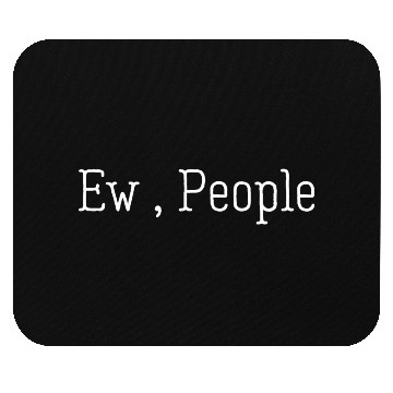 Discover Ew People Mouse Pads
