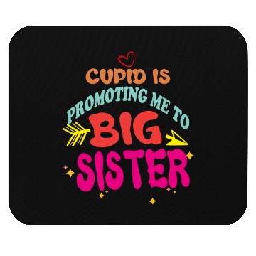 Discover cupid is promoting me to big Sister Funny valentin Mouse Pads