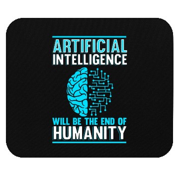Discover Artificial Intelligence will be the end of human Mouse Pads