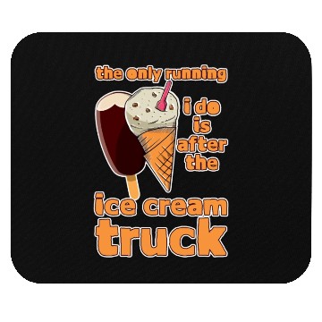 Discover The Only Running I Do Is After Ice Cream Truck 4 Mouse Pads