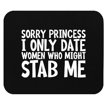 Discover Sorry I Only Date Women Who Might Stab Me Mouse Pads