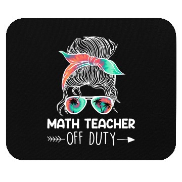 Discover Teacher off duty teacher vacation math teacher Mouse Pads