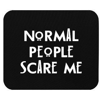 Discover Normal People Scare Me Mouse Pads