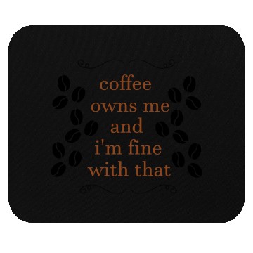 Discover Coffee owns me and i'm fine with that Mouse Pads