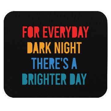 Discover For Everyday Dark Night There's A Brighter Day Mouse Pads