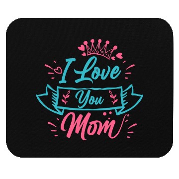 Discover I love you mom - Mother Day Mouse Pads