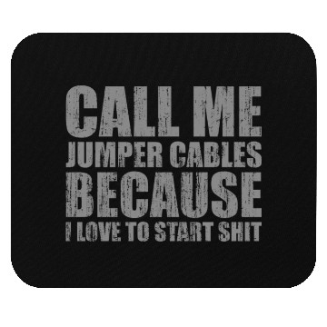 Discover Call me jumper cables because I love to start shit Mouse Pads