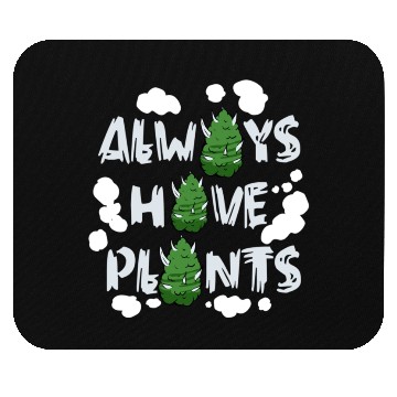 Discover Always Have Plants Mouse Pads
