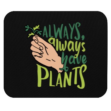 Discover Always Have Plants Plant Lover Mouse Pads