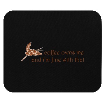 Discover Coffee owns me and i'm fine with that Mouse Pads