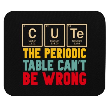 Discover Cute The Periodic Table Cant Be Wrong Mouse Pads