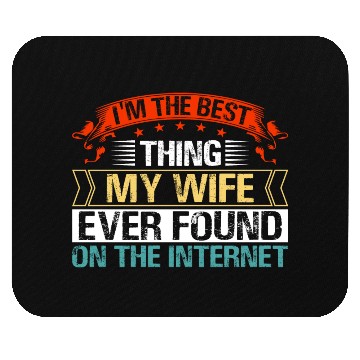 Discover I'm The Best Thing My Wife Ever Found Mouse Pads