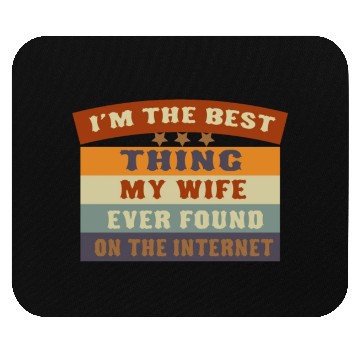 Discover I M THE BESTTHING MY WIFE EVER FOUNDON THEINTERNET Mouse Pads