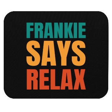 Discover Frankie Says Relax Mouse Pads